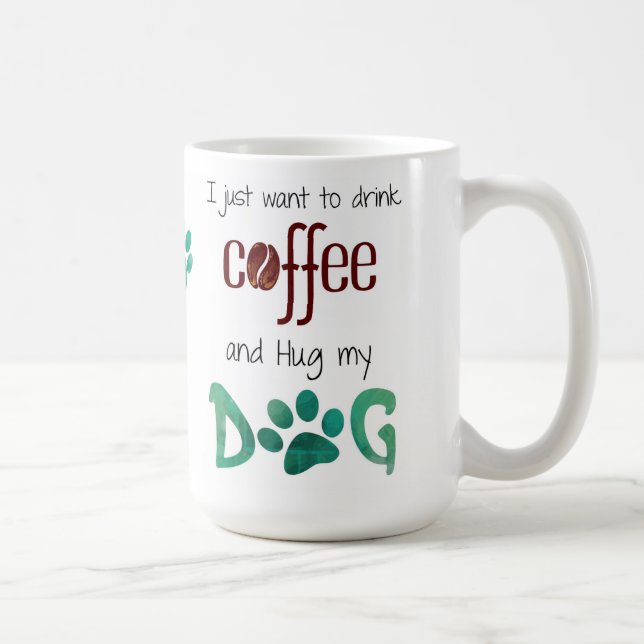 Mug Je veux juste boire du café et serrer mon chien (Droite)