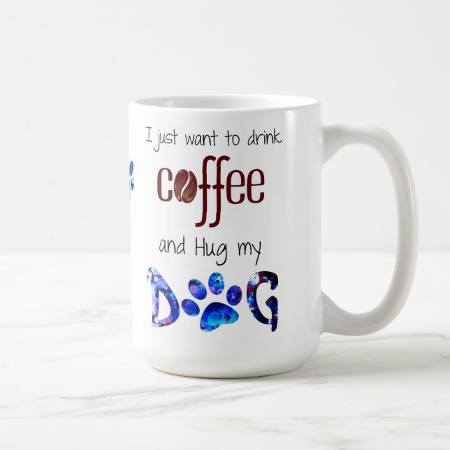 Mug Je veux juste boire du café et serrer mon chien (Droite)