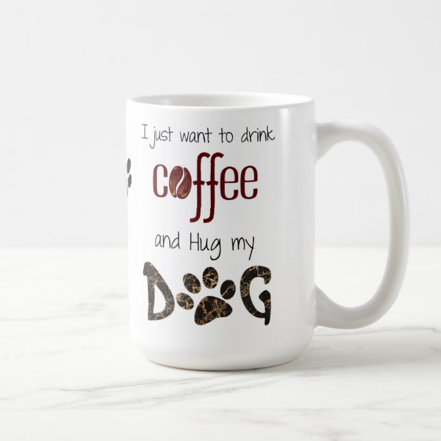 Mug Je veux juste boire du café et serrer mon chien (Droite)
