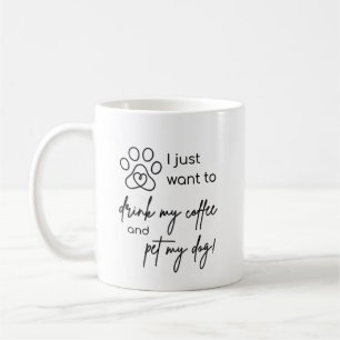 Mug Je veux juste boire mon café et caresser mon chien