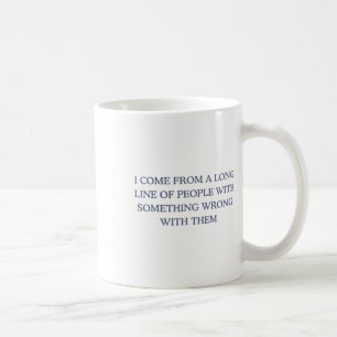Mug Je Viens D'Une Longue Ligne De Gens Qui Ont Mal De