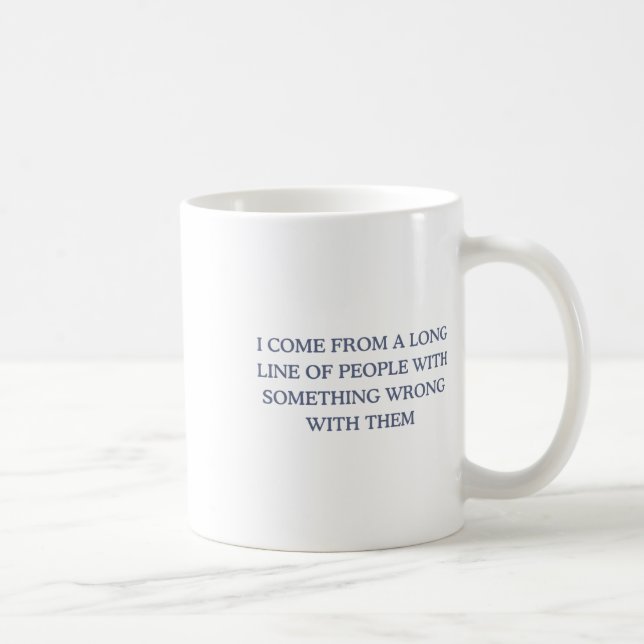 Mug Je Viens D'Une Longue Ligne De Gens Qui Ont Mal De (Droite)