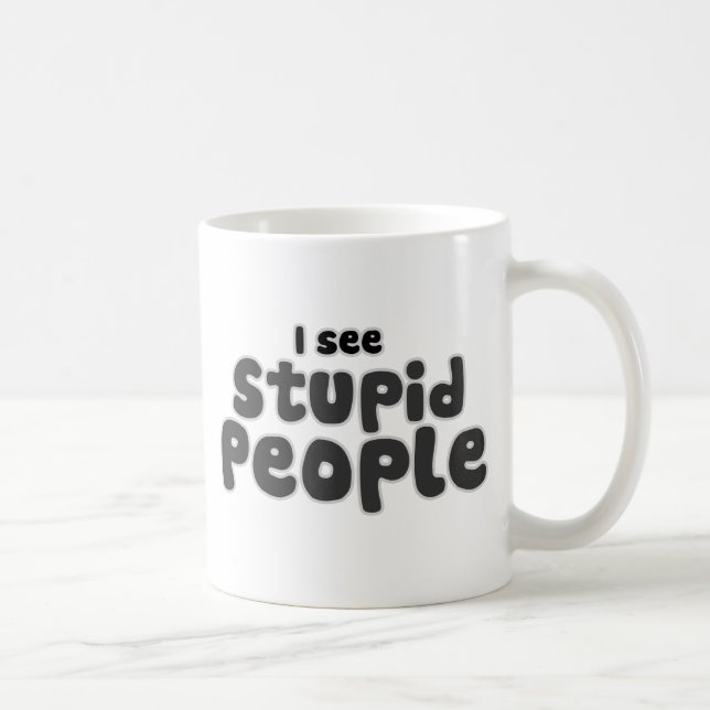 Mug Je vois des gens stupides (Droite)