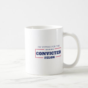 Mug Je Vote Pour Le Condamné Felon Funny Pro Trump