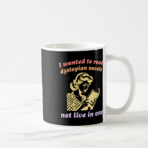 Mug Je voulais lire des romans dystopiques et non pas 