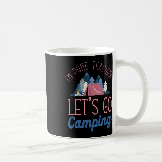 Mug J'en ai fini d'enseigner, allons camper sous la te (Droite)