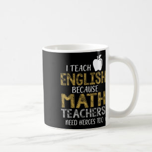 Mug J'enseigne l'anglais parce que les profs de maths 