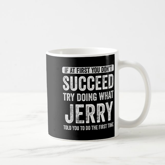 Mug Jerry If At First You Don't Succeed Try Doing What (Droite)