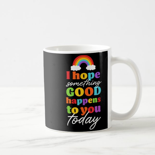 Mug J'espère que quelque chose de bien vous arrivera a (Droite)