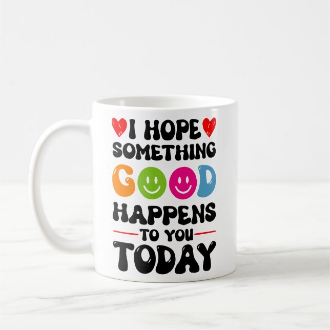 Mug J'Espère Que Quelque Chose De Bon Vous Arrivera Au (Gauche)