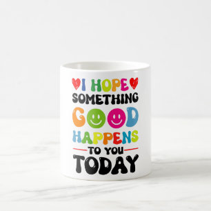 Mug J'Espère Que Quelque Chose De Bon Vous Arrivera Au