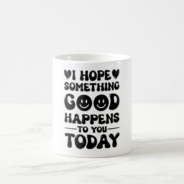 Mug J'Espère Que Quelque Chose De Bon Vous Arrivera Au (Centre)