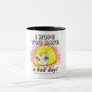 Mug J'espère que vous avez une mauvaise journée !