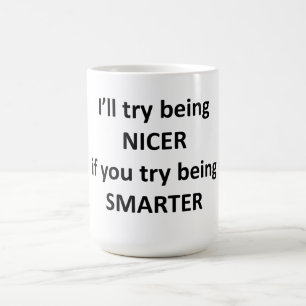 Mug J'essayerai d'être Nice si vous essayez d'être