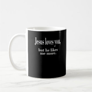 Mug Jesus Loves You But He Likes Me More Playful Faith