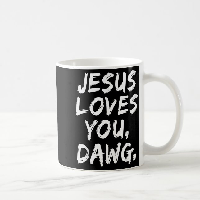 Mug Jesus Loves You Dawg Christian Believer Faith God  (Droite)