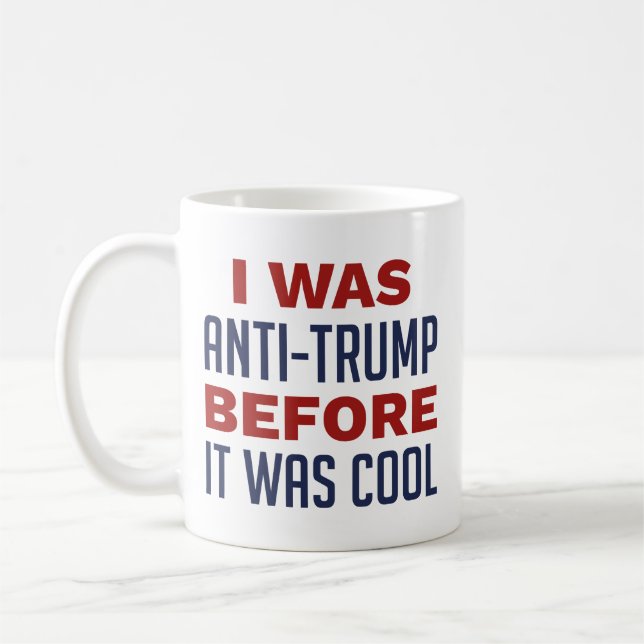 Mug J'Étais Anti-Trump Avant D'Être Cool (Gauche)