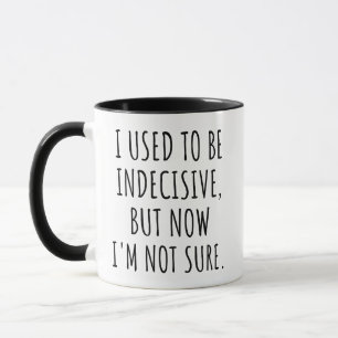 Mug J'étais indécis, mais maintenant je ne suis pas sû