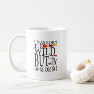 Mug J'étais né pour être sauvage jusqu'à 21h Citation 