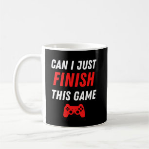 Mug Jeux Vidéo amusant Puis-je juste finir ce jeu