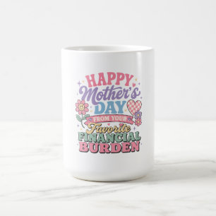 Mug Joyeuse fête des Mères de ton fardeau financier pr