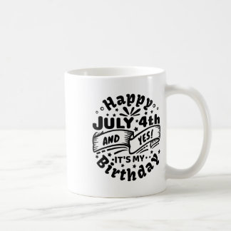 Mug Joyeux 4 Juillet Et Oui C'est mon anniversaire 4 J