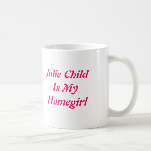 Mug Julie ChildIs mon Homegirl