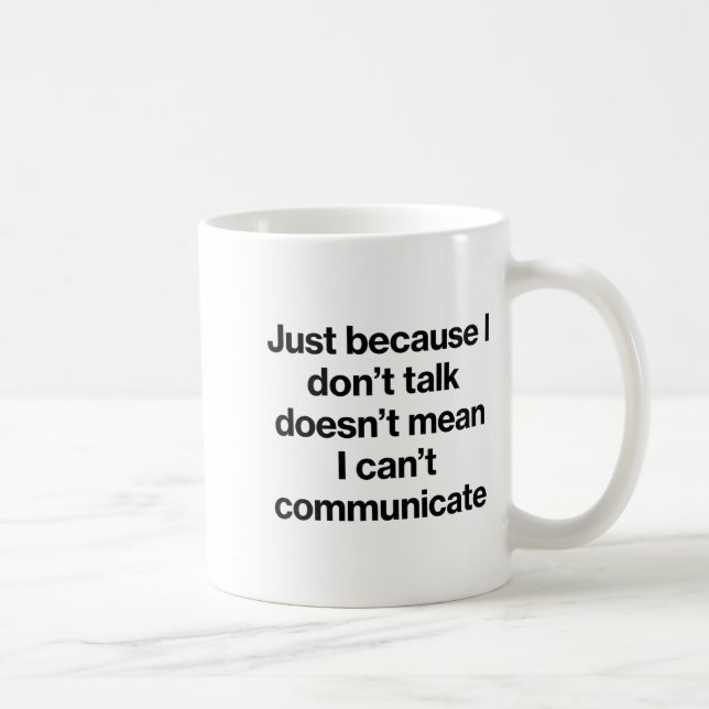 Mug Just Because I Don't Talk Communication For Non-ve (Droite)