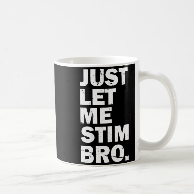 Mug Just Let Me Stim Bro Funny Autism Mom Dad Kids Aut (Droite)