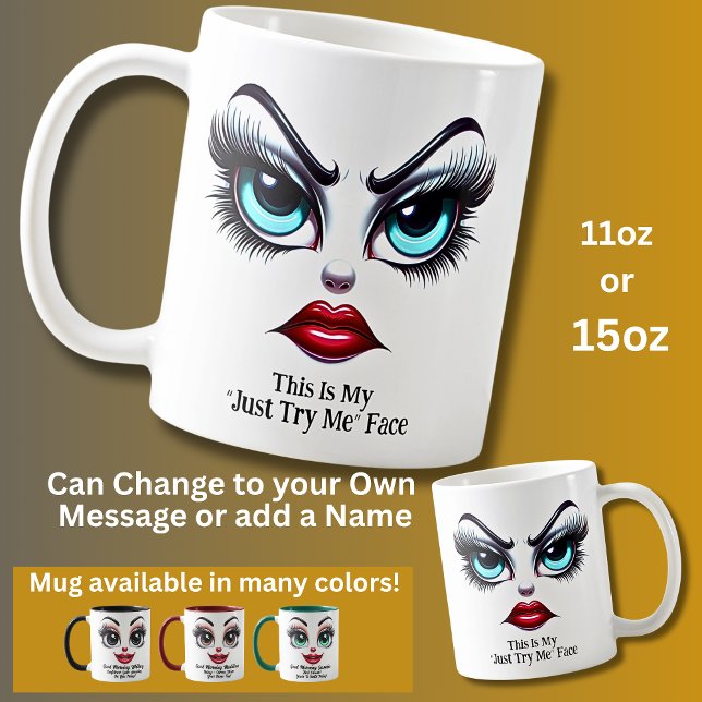 Mug Just Try Me Face, Fabulous Eyes Funny Face (Créateur téléchargé)