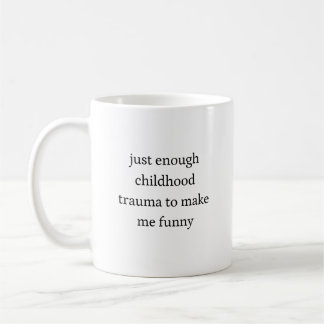 Mug Juste assez de traumatisme infantile pour me rendr