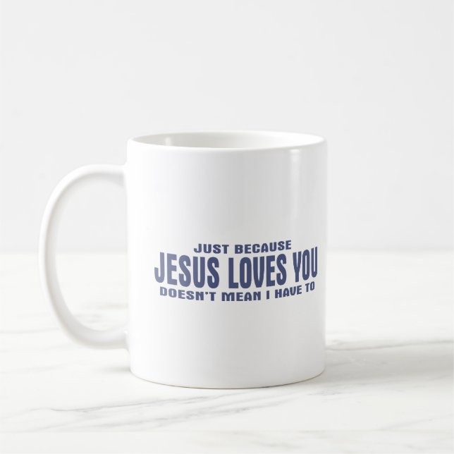 Mug Juste parce que Jésus t'aime, je ne veux pas dire. (Gauche)
