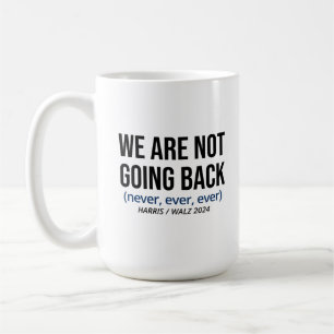 Mug Kamala Harris Nous Ne Reviendrons Pas, Vote Harris