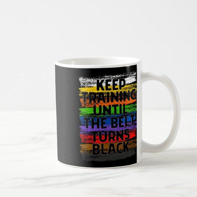 Mug Keep Training Until Belt Turns Black Karate Taekwo (Droite)