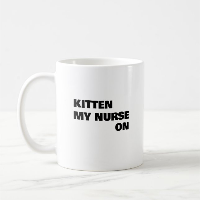 Mug Kitten My Nurse On, Funny Nurse cadeau (Gauche)