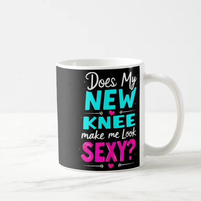 Mug Knee Surgery Joke Does My New Knee Make Me Look Y  (Droite)