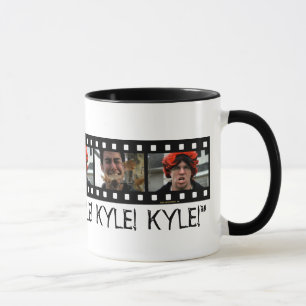 MUG "KYLE !  KYLE !  KYLE ! "