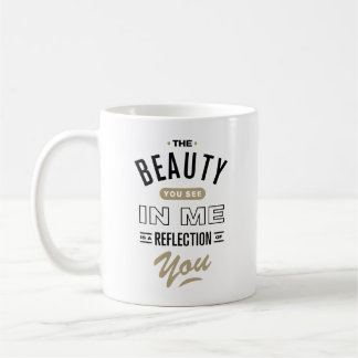 Mug La beauté que vous voyez en moi est un reflet de v