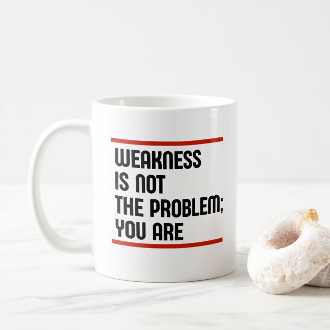 Mug La Faiblesse N'Est Pas Le Problème ; Vous Êtes (Avec donut)
