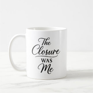 Mug La fermeture était moi 