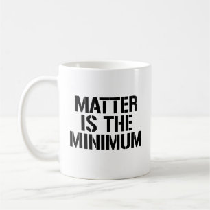 Mug La matière est le minimum