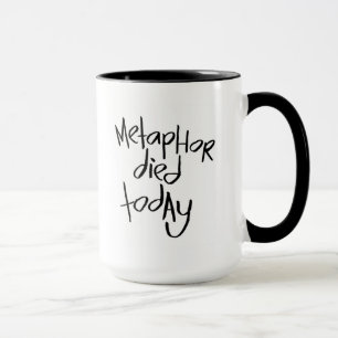 Mug La métaphore est morte aujourd'hui