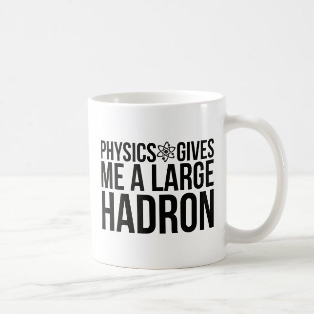 Mug La physique me donne un grand Hadron (Droite)