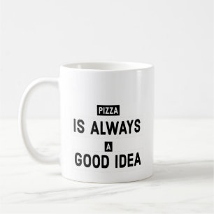 Mug La pizza est toujours une bonne idée