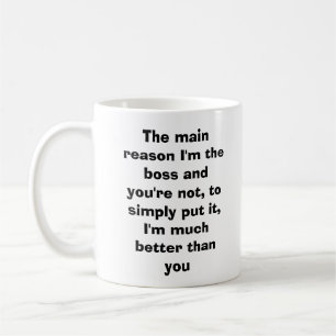 Mug La raison principale je suis le patron et vous