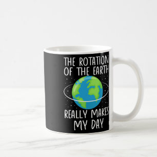 Mug La Rotation De La Terre Fait De Ma Journée La Scie