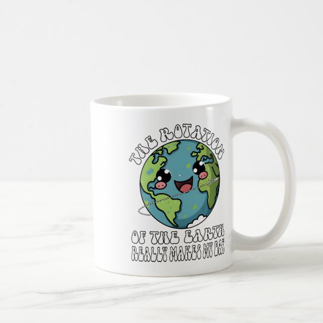 Mug La Rotation De La Terre Fait Vraiment Mon Jour (Droite)