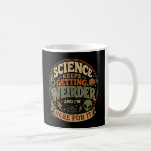 Mug La science devient de plus en plus bizarre et j'ad