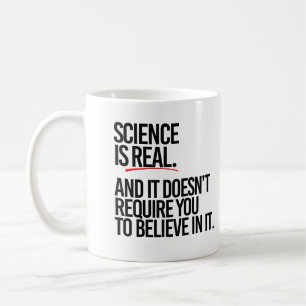 Mug La science est réelle et vous n'avez pas à croire