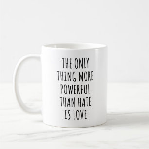 Mug La seule chose plus puissante que la haine est l'a